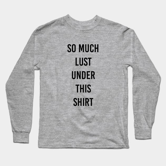 lust under shirt Long Sleeve T-Shirt by ilovemyshirt